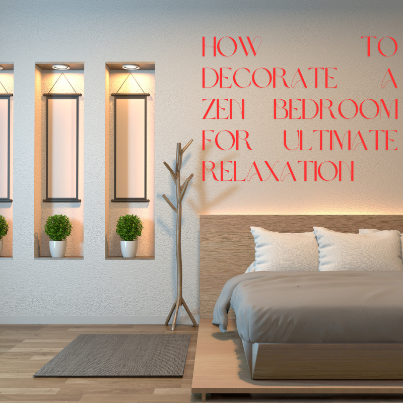 How to Decorate a Zen Bedroom for Ultimate Relaxation